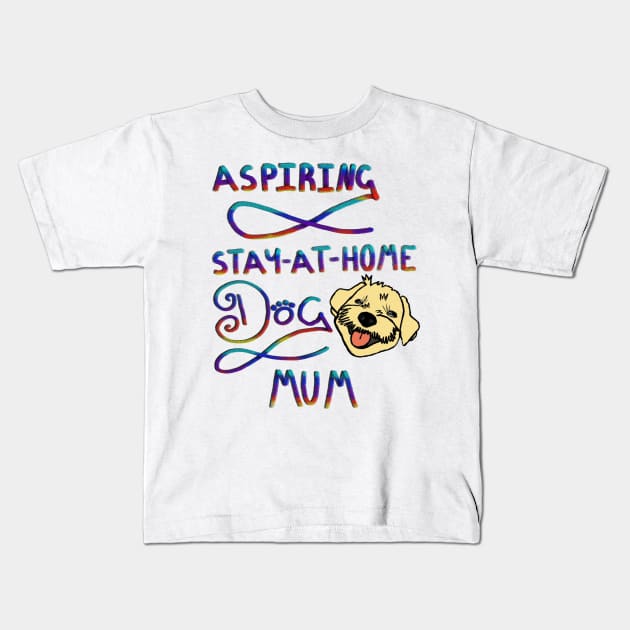 Aspiring stay @ home dog mum Kids T-Shirt by Jodadi_O